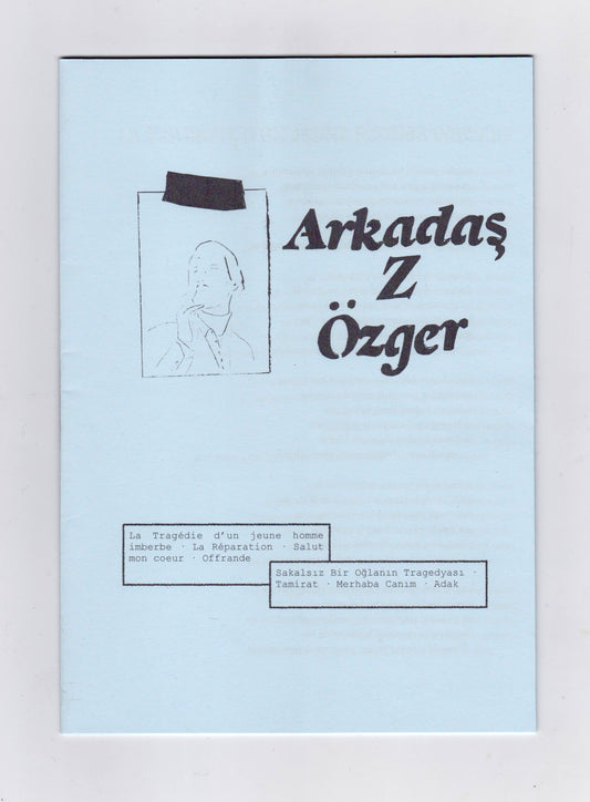 Arkadaş Z. Özger - La Tragédie d'un jeune homme imberbe • La Réparation • Salut mon coeur • Offrande